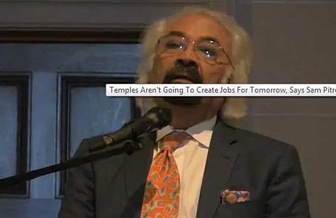 അമ്പലങ്ങള്‍ തൊഴിലവസരങ്ങള്‍ സൃഷ്ടിക്കില്ല, ശാസ്ത്രത്തിനേ അതിനു കഴിയൂ: സാം പിത്രോദ